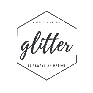 wild child | GLITTER is always an option