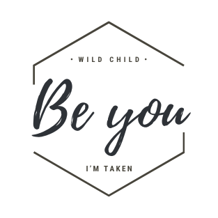 wild child | BE YOU I’m taken