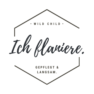 wild child | ICH FLANIERE. Gepflegt & langsam.