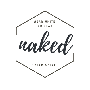 wild child | wear white or stay NAKED